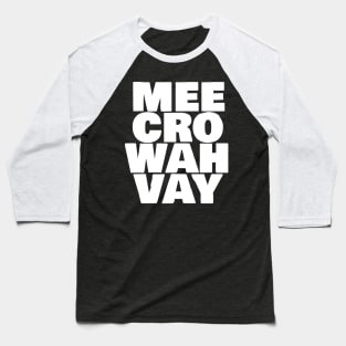 Mee Cro Wah Vay Typography Microwave White Text Baseball T-Shirt